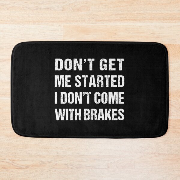 Item preview, Don't Get Me Started I Don't Come With Brakes  designed and sold by MOONINSPIRATION.