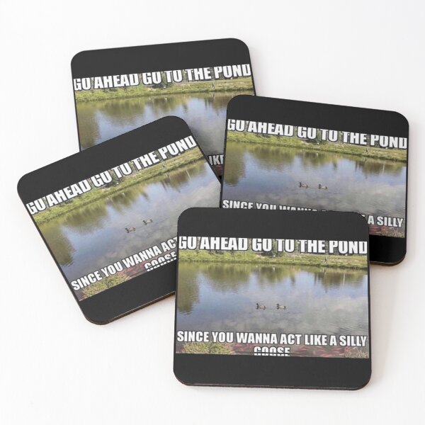 Item preview, Go ahead, go to the pond. Since you wanna act like a silly goose. designed and sold by jcdeegs123.