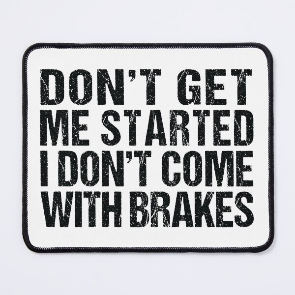 Item preview, Don't Get Me Started I Don't Come With Brakes  designed and sold by MOONINSPIRATION.