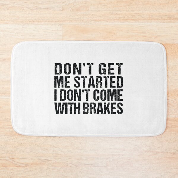 Item preview, Don't Get Me Started I Don't Come With Brakes  designed and sold by MOONINSPIRATION.