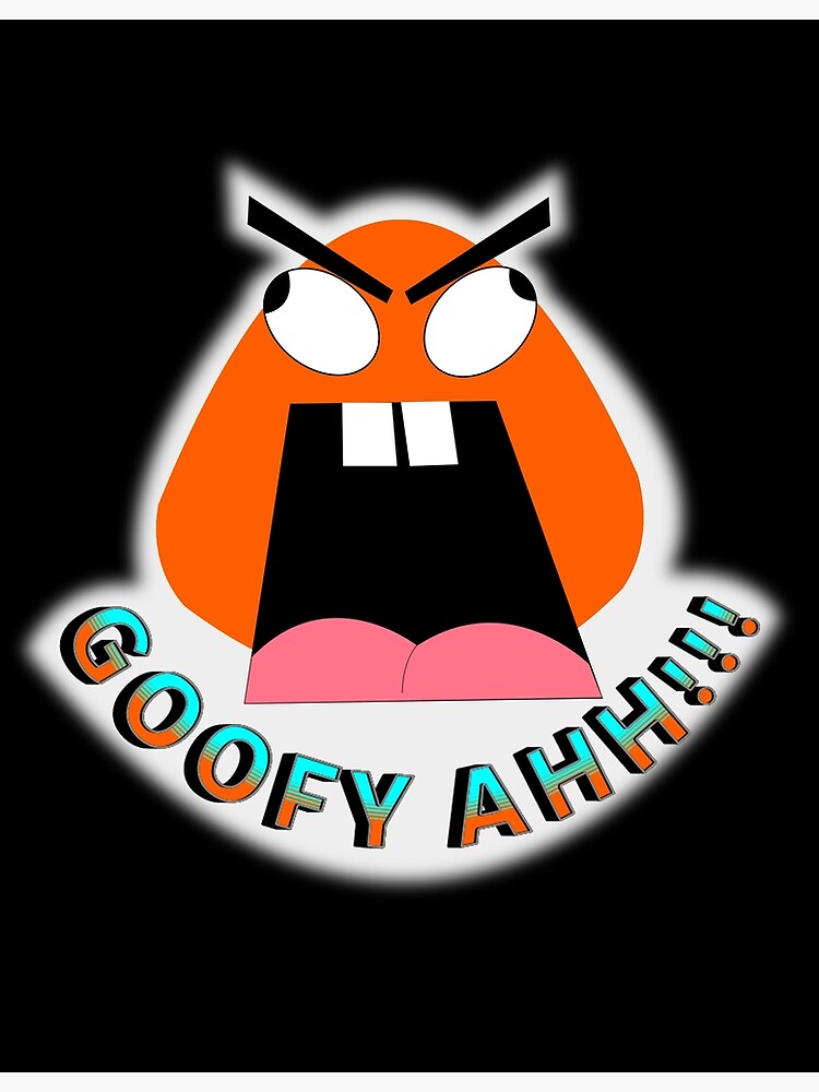 "Goofy Ahh Meme" Poster for Sale by VibenGraphics Redbubble