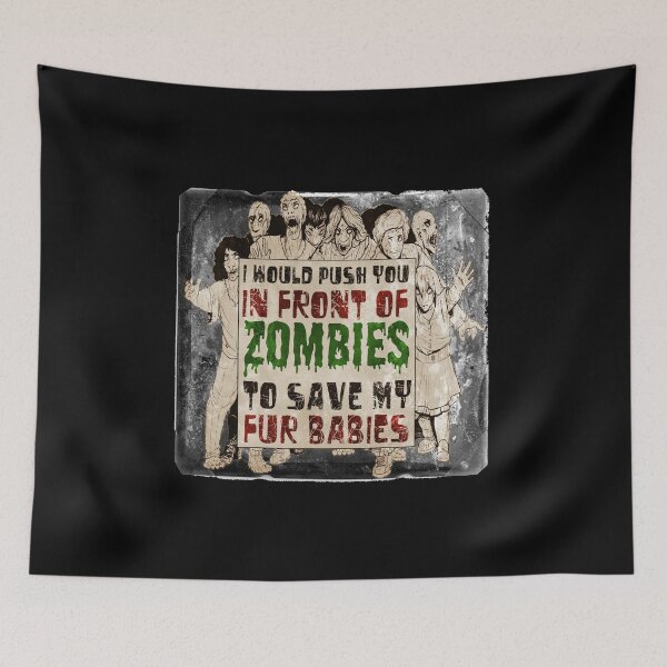 Item preview, I Would Push You In Front of Zombies to Save My Fur Babies designed and sold by Jessay.