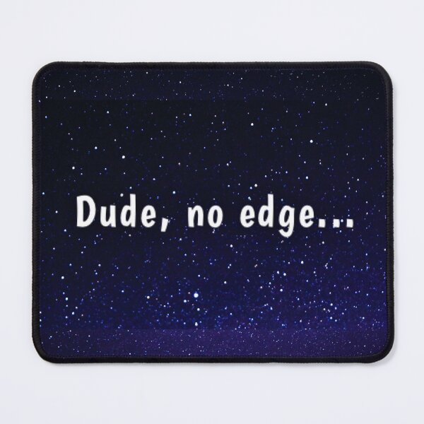 Item preview, Dude, no edge designed and sold by Amanda1775.