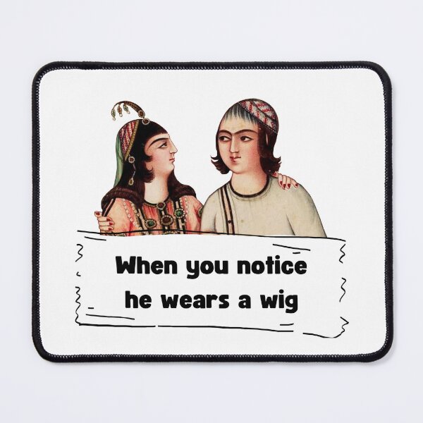 Item preview, When you notice he wears a wig - Persian Joke designed and sold by Persian Pride Official.