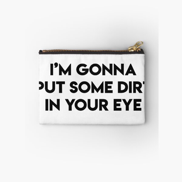 Item preview, I'm Gonna Put Some Dirt in Your Eye designed and sold by kona66.