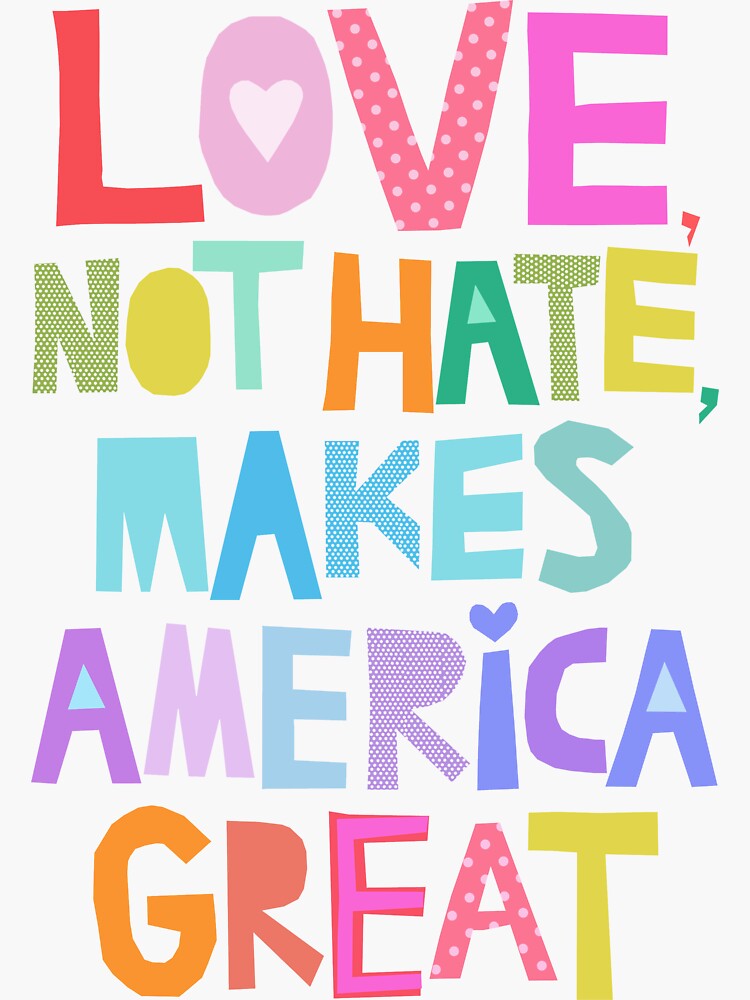 Love, not hate, makes America great by barrucci
