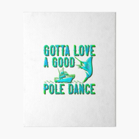 Fishing Gotta Love A Good Pole Dance Hunting And Fishing Quote