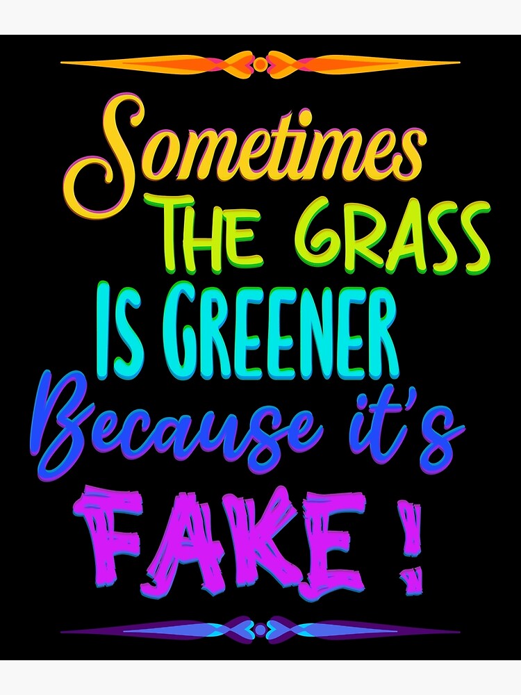 "Sometimes the grass is greener because it’s fake! Quote in rainbow