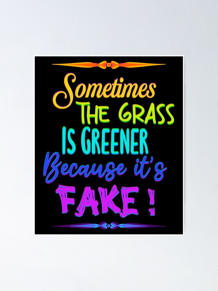 "Sometimes the grass is greener because it’s fake! Quote in rainbow