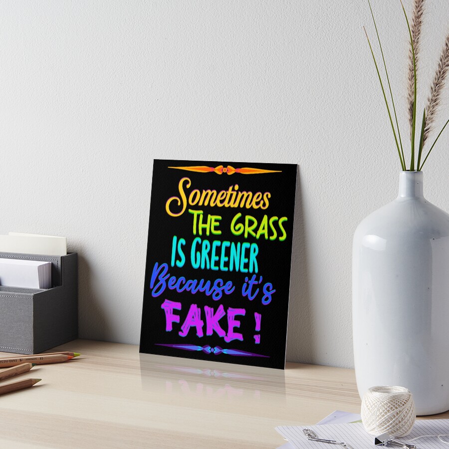 "Sometimes the grass is greener because it’s fake! Quote in rainbow