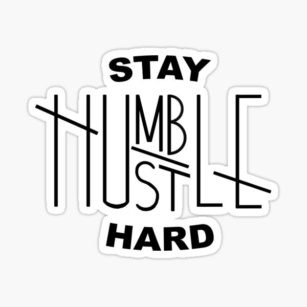 Stay Humble/Hustle Hard Sticker by JMRB.