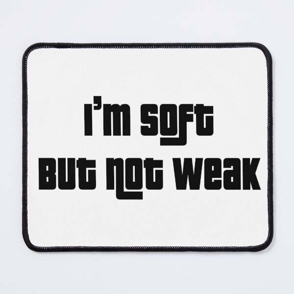 Item preview, I'm Soft but not Weak Attitude Design designed and sold by Running-Icon.
