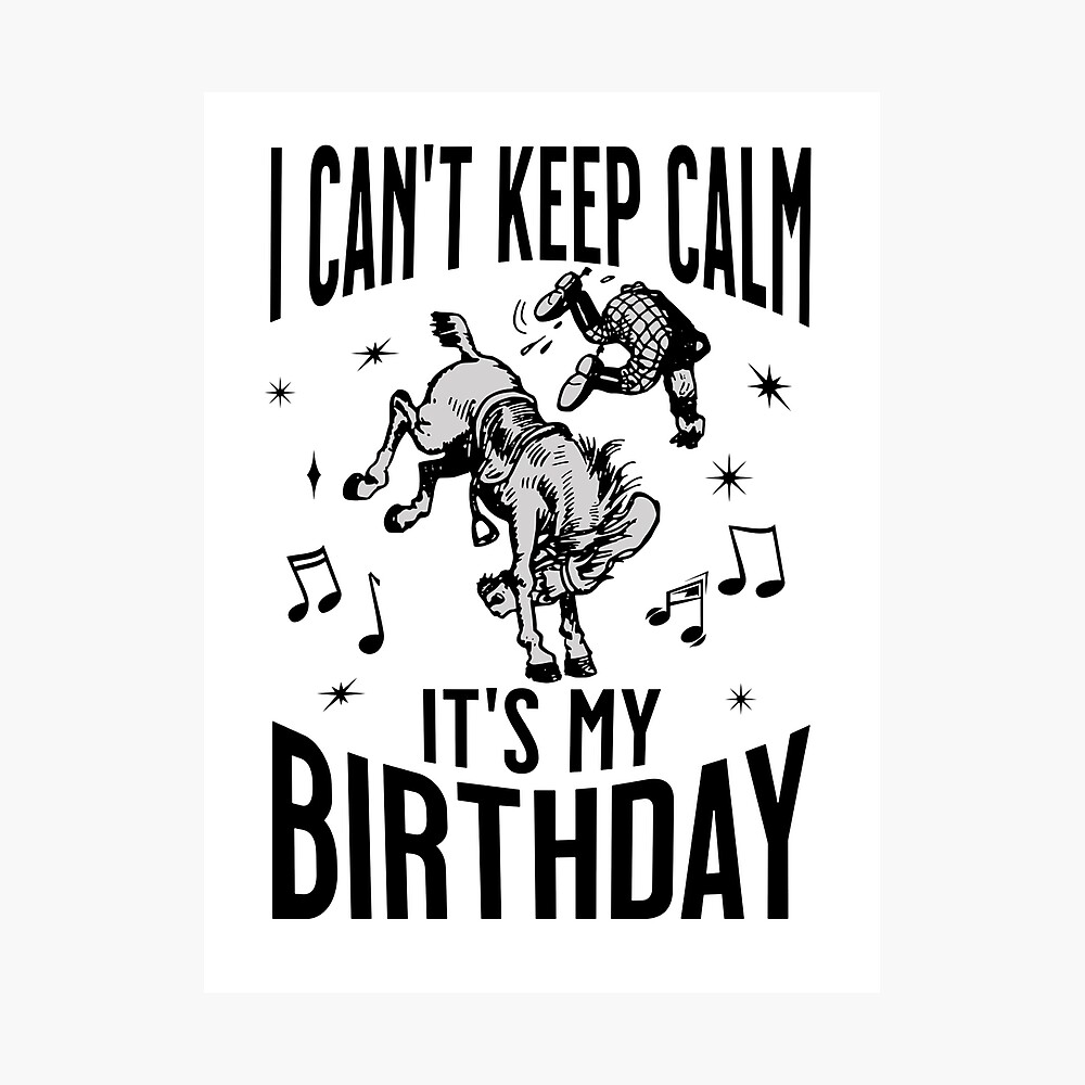 I Can't Keep Calm Its My Birthday Funny Quote Gift For Men Women I Can't Keep Calm Its My Birthday Funny Quote Gift For Men Women