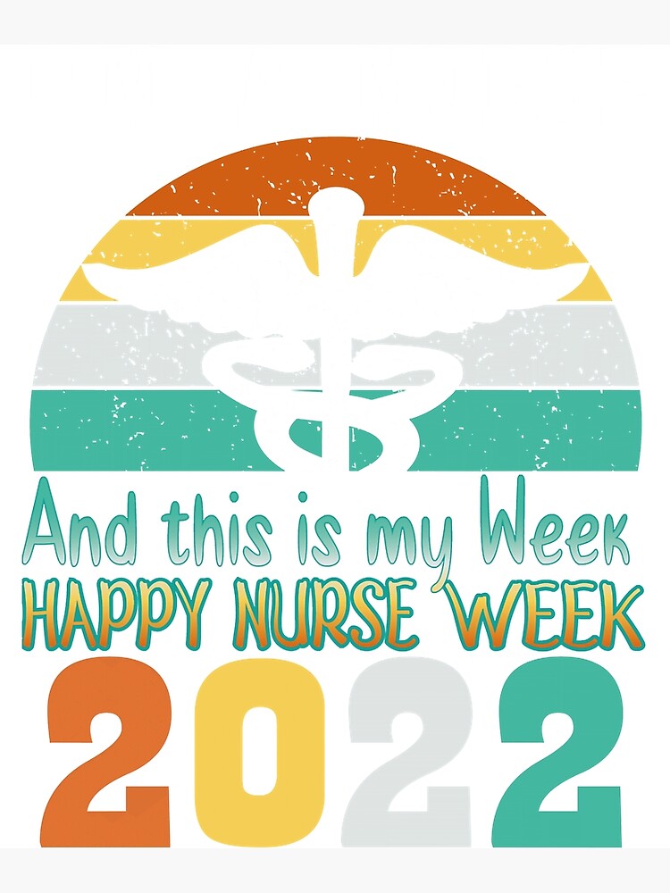 "Im a Nurse and this is my week National nurses week 2022 " Poster for