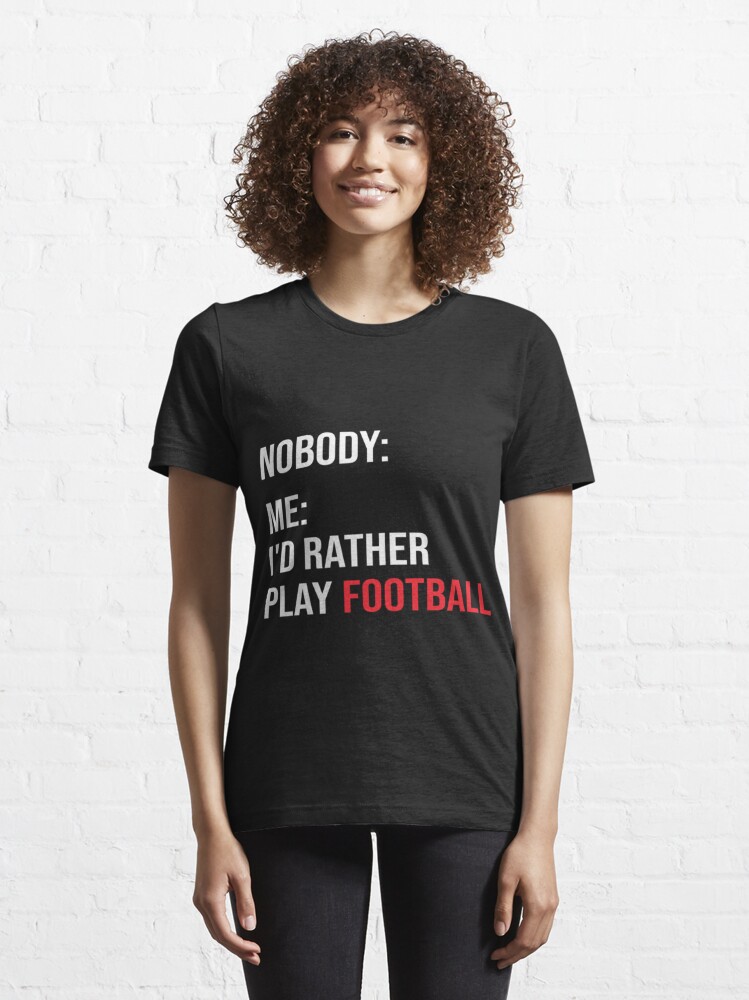 Funny Football Meme I'd Rather Play Football Essential T-Shirt | Essential  T-Shirt