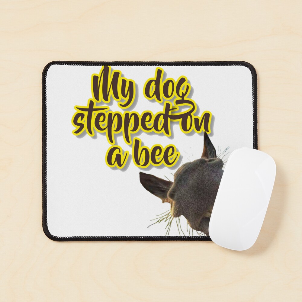 My Dog Stepped On A Bee Poster for Sale by beefrancky