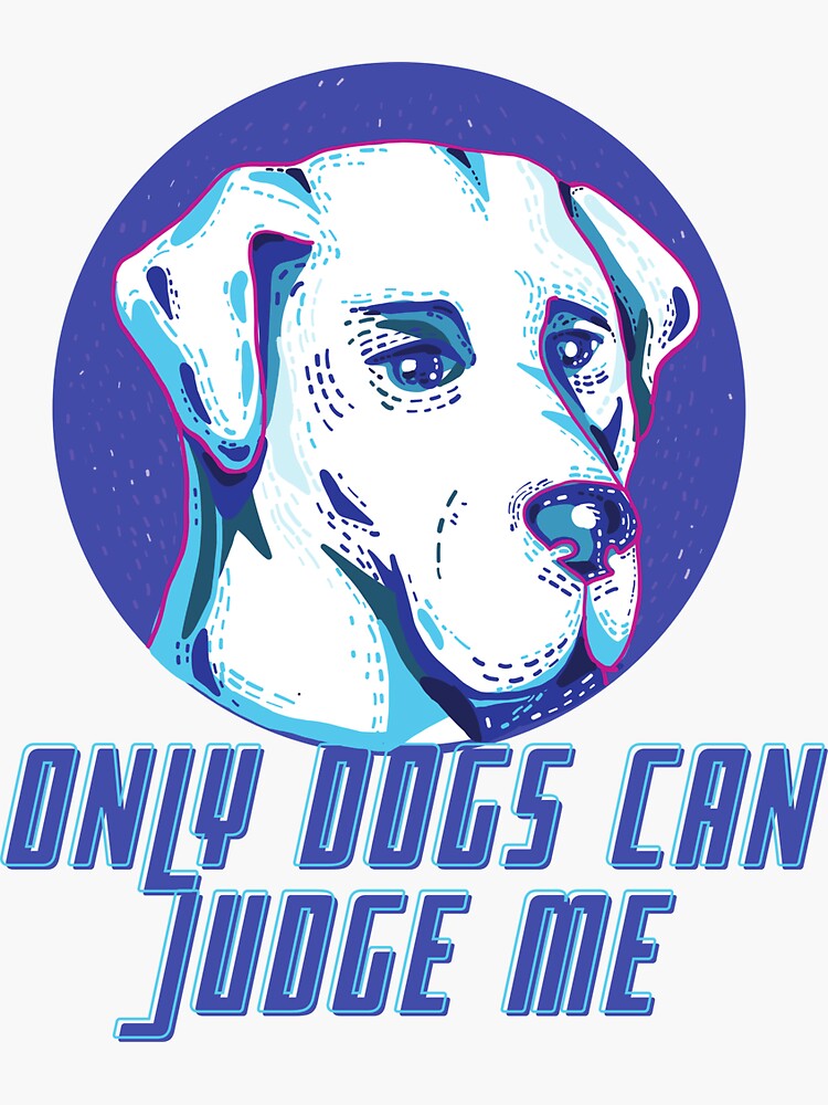 " only dogs can judge me judge me dog dogs can judge me" Sticker by