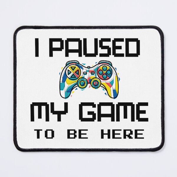 Item preview, I Paused My Game To Be Here designed and sold by WaviStudio.