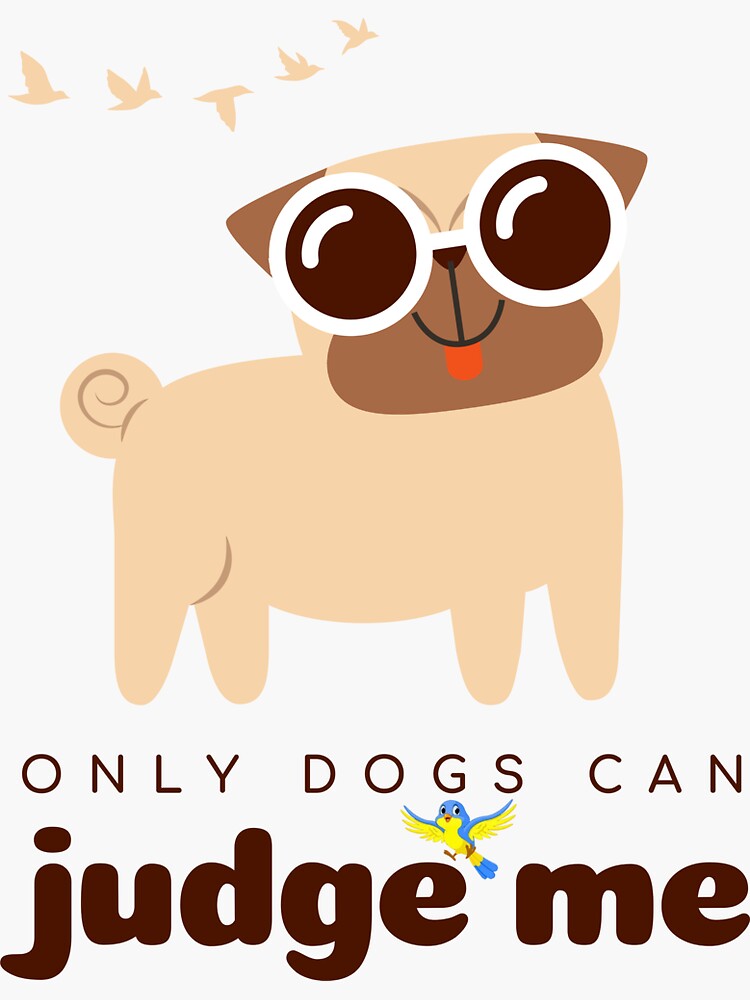"only dogs can judge me judge me dog dogs can judge me" Sticker for