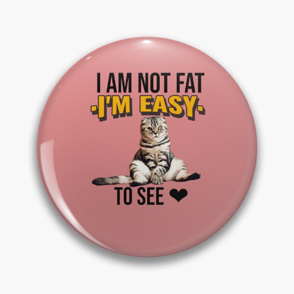 Item preview, I'm not Fat I'm Easy to See-Fat Cat  designed and sold by DiensDesign.