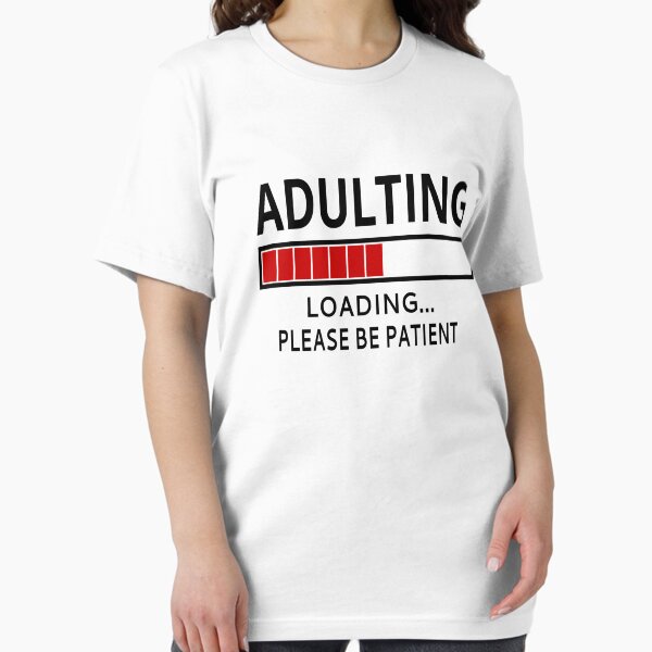 Item preview, Adulting Loading...Please Be Patient designed and sold by coolfuntees.