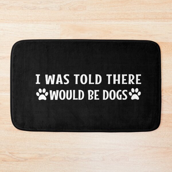 Item preview, I Was Told There Would Be Dogs - Gift for Dog Lovers designed and sold by MOONINSPIRATION.