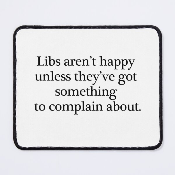 Item preview, Libs Aren't Happy - Black on White designed and sold by RightofCenter.