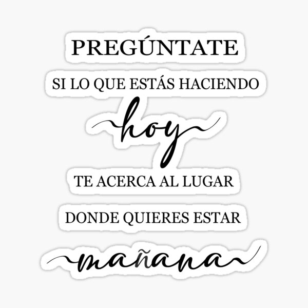 "Pregúntate si lo que estas haciendo hoy, Spanish Quote" Sticker by