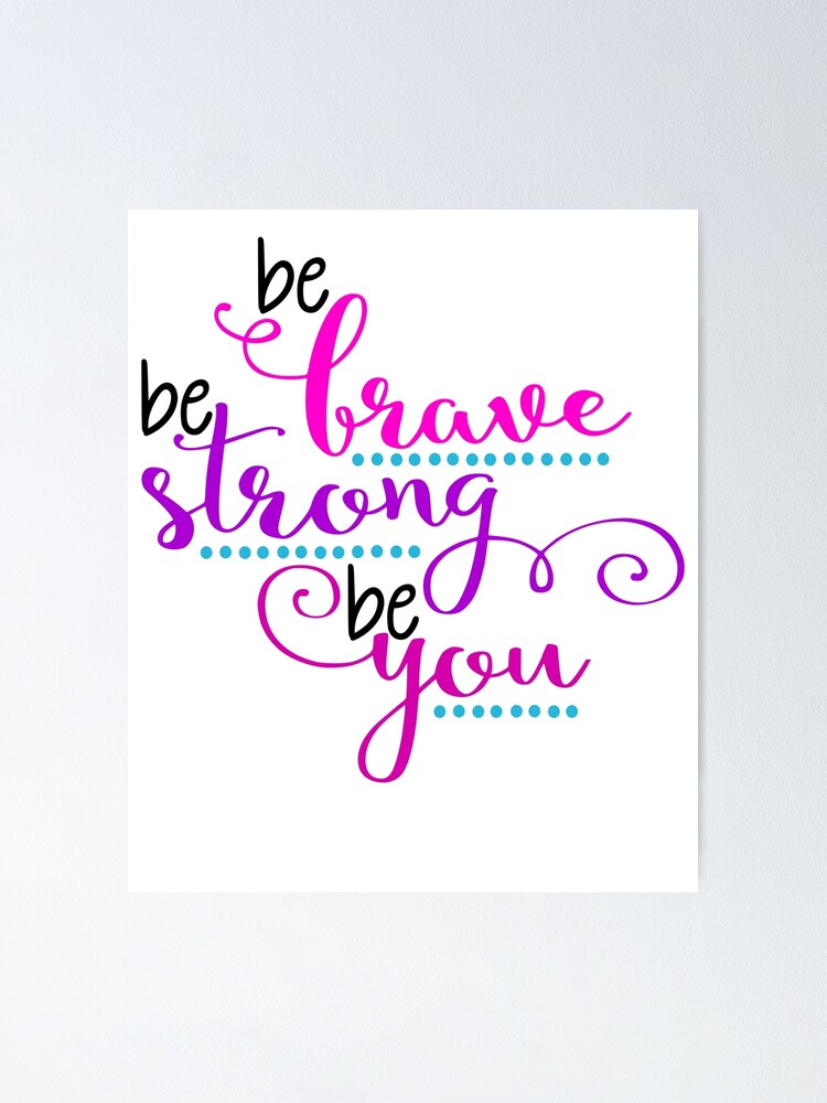 be brave be strong