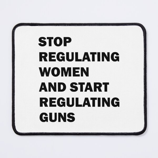 Item preview, Stop regulating women and start regulating guns designed and sold by ValentinaHramov.