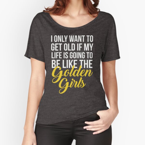 Like The Golden Girls Relaxed Fit T-Shirt