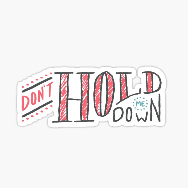 "Don't Hold Me Down" Sticker for Sale by jessemerydesign Redbubble