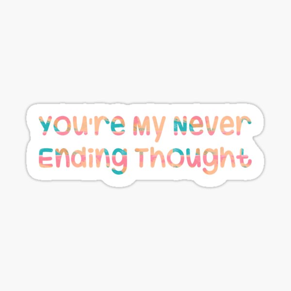 you-re-my-never-ending-thought-sticker-by-seekumiss12-redbubble