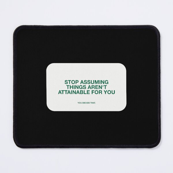 Item preview, STOP ASSUMING
THINGS AREN'T
ATTAINABLE FOR YOU, YOU DECIDE THAT designed and sold by pmdz.