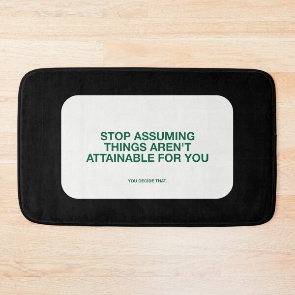 Item preview, STOP ASSUMING
THINGS AREN'T
ATTAINABLE FOR YOU, YOU DECIDE THAT designed and sold by pmdz.