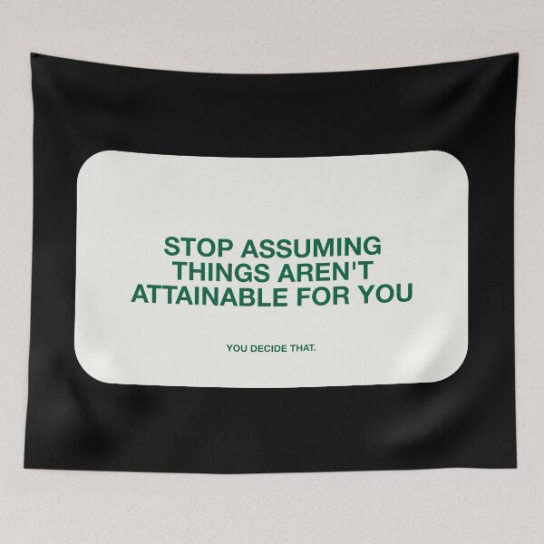 Item preview, STOP ASSUMING  THINGS AREN'T  ATTAINABLE FOR YOU, YOU DECIDE THAT designed and sold by pmdz.