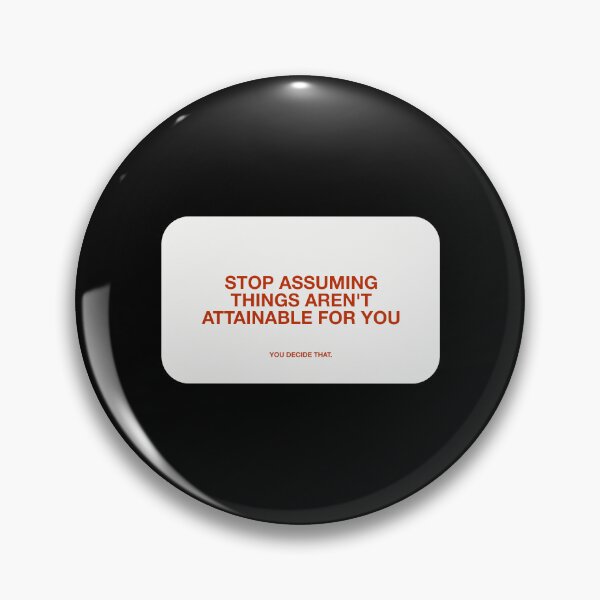 Item preview, STOP ASSUMING  THINGS AREN'T  ATTAINABLE FOR YOU, YOU DECIDE THAT designed and sold by pmdz.