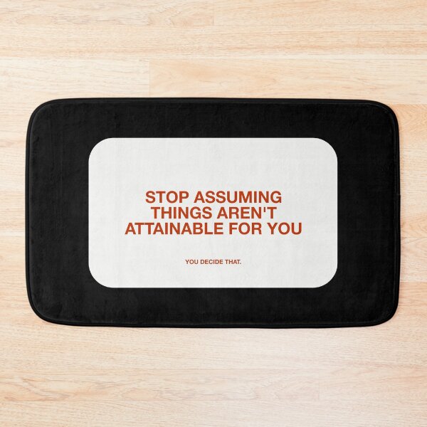 Item preview, STOP ASSUMING
THINGS AREN'T
ATTAINABLE FOR YOU, YOU DECIDE THAT designed and sold by pmdz.