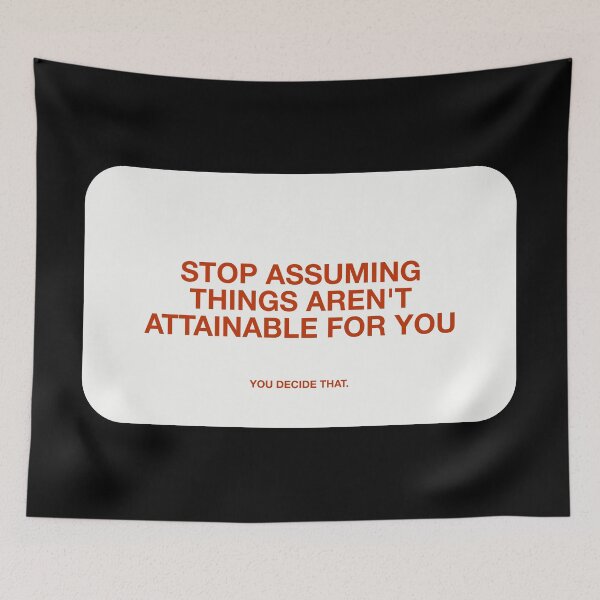 Item preview, STOP ASSUMING  THINGS AREN'T  ATTAINABLE FOR YOU, YOU DECIDE THAT designed and sold by pmdz.