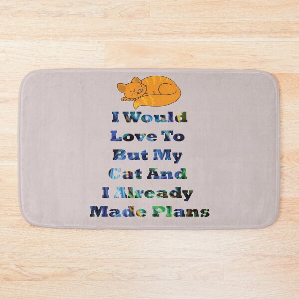 Item preview, I Would Love To But My Cat And I Already Made Plans designed and sold by PraArts2002.