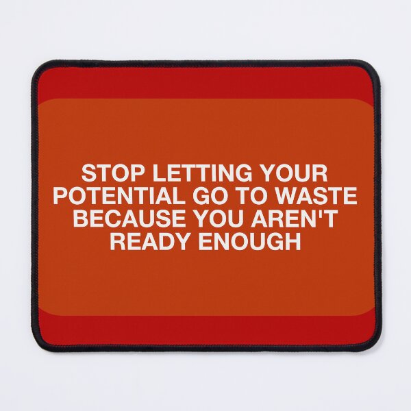Item preview, STOP LETTING YOUR
POTENTIAL GO TO WASTE
B ECAUSE YOU AREN'T
READY ENOUGH designed and sold by pmdz.