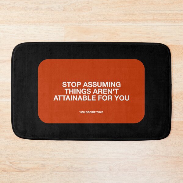 Item preview, STOP ASSUMING
THINGS AREN'T
ATTAINABLE FOR YOU, YOU DECIDE THAT designed and sold by pmdz.