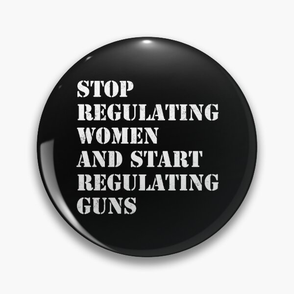 Artikelvorschau, Hören Sie auf, Frauen zu regulieren, und fangen Sie an, Waffen zu regulieren entworfen und verkauft von ValentinaHramov.