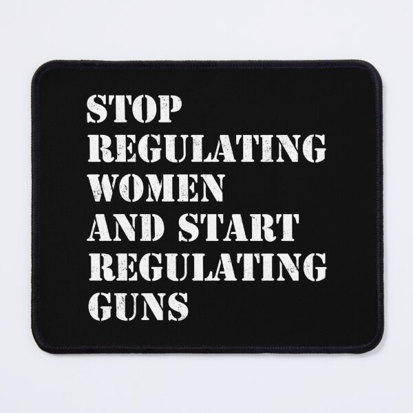 Item preview, Stop regulating women and start regulating guns designed and sold by ValentinaHramov.