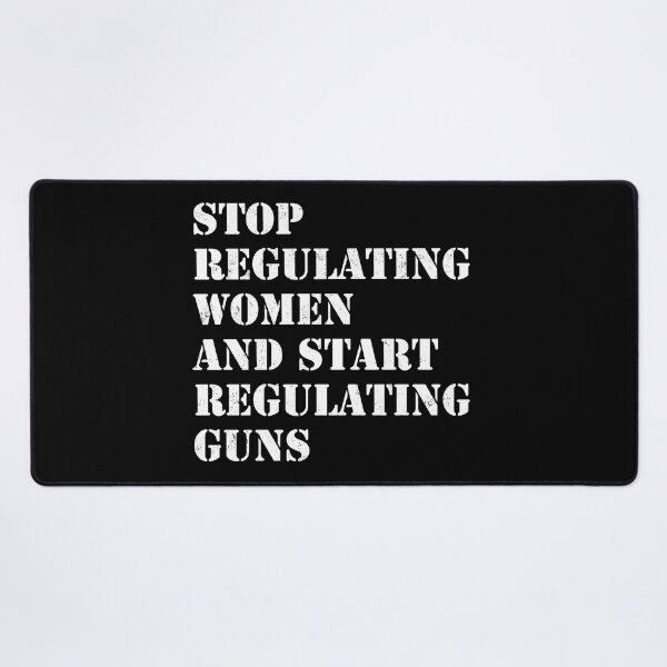 Item preview, Stop regulating women and start regulating guns designed and sold by ValentinaHramov.