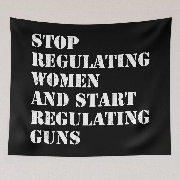 Item preview, Stop regulating women and start regulating guns designed and sold by ValentinaHramov.
