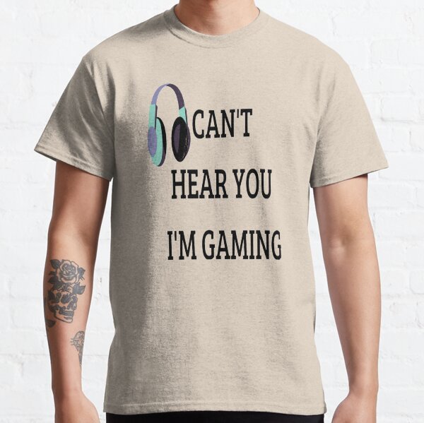 Can't Hear You I'm Gaming Funny T Shirt with Headset Graphic from Video Games Classic T-Shirt