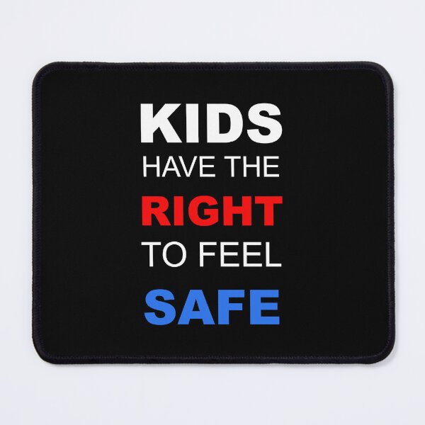 Item preview, Kids Have The Right To Feel Safe. Enough with violence and unsafe feeling in schools and elsewhere. Help stop another mass shooting and support gun control! designed and sold by NAJRAN.