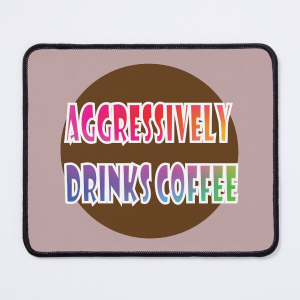Item preview, Aggressively Drinks Coffee designed and sold by PraArts2002.