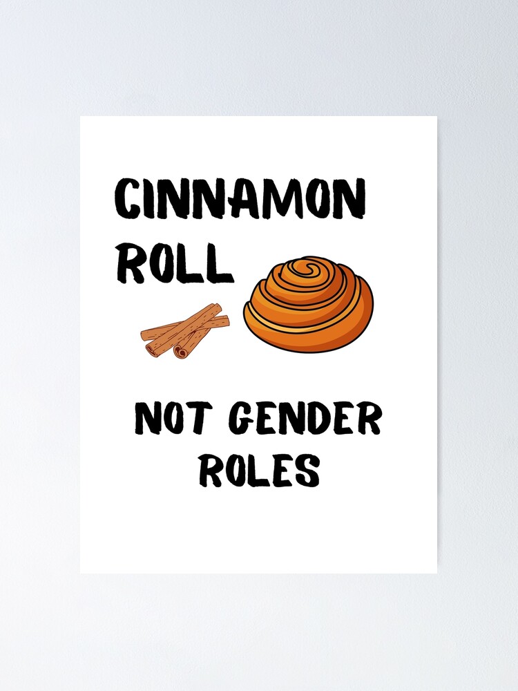 Cinnamon Roll Not Gender Roles Poster For Sale By Klimov0101 Redbubble 